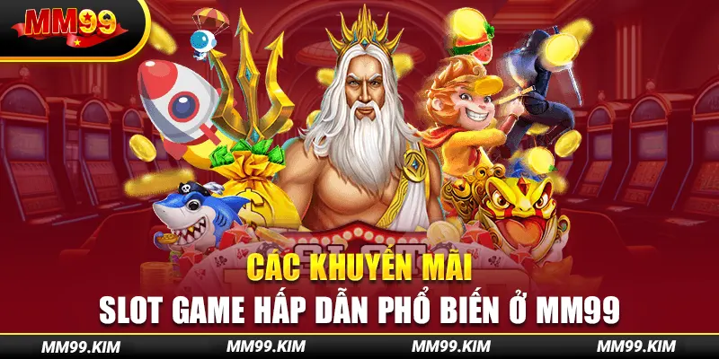 Các khuyến mãi slot game hấp dẫn phổ biến ở mm99 Các khuyến mãi slot game hấp dẫn phổ biến ở mm99