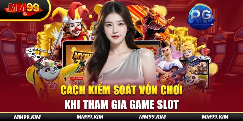 Cách kiểm soát vốn chơi khi tham gia game slot Cách kiểm soát vốn chơi khi tham gia game slot