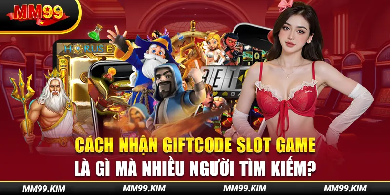 Cách nhận giftcode slot game là gì mà nhiều người tìm kiếm? Cách nhận giftcode slot game là gì mà nhiều người tìm kiếm?