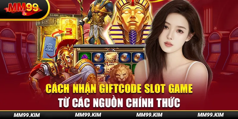 Cách nhận giftcode slot game từ các nguồn chính thức Cách nhận giftcode slot game từ các nguồn chính thức