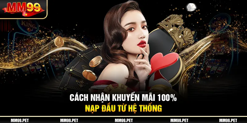 Cách nhận khuyến mãi 100% nạp đầu từ hệ thống