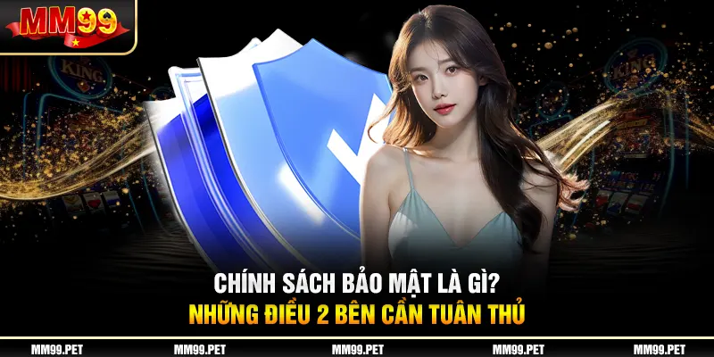 Chính sách bảo mật là gì? Những điều 2 bên cần tuân thủ