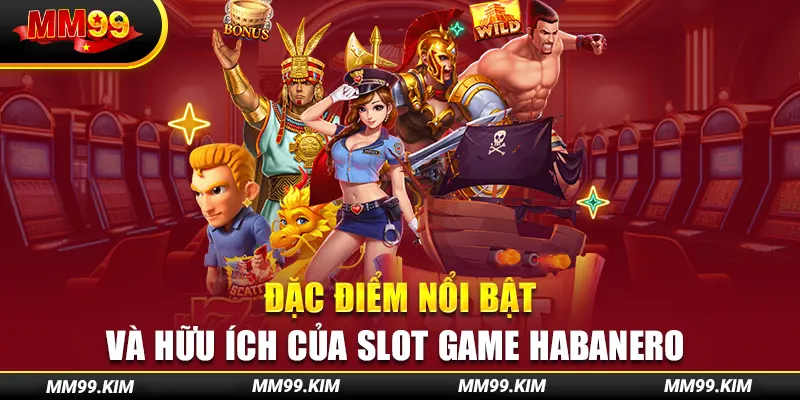 Đặc điểm nổi bật và hữu ích của slot game habanero Đặc điểm nổi bật và hữu ích của slot game habanero