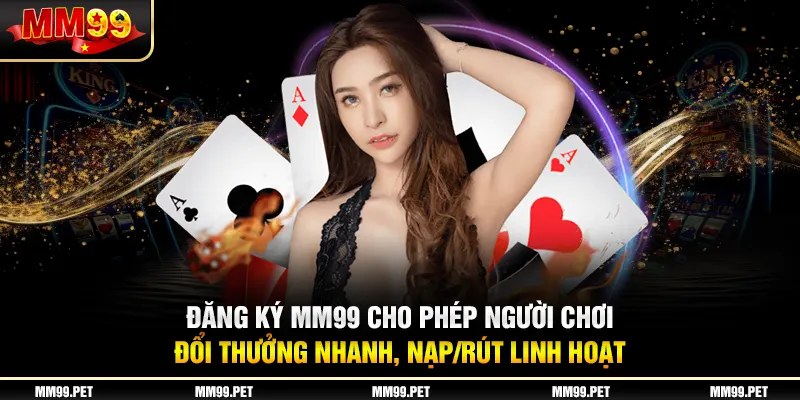 Lợi ích khủng khi đăng ký tài khoản mm99