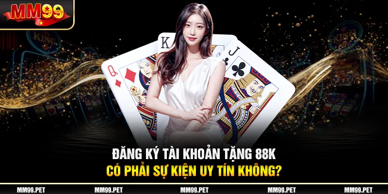 Đăng ký tài khoản tặng 88k có phải sự kiện uy tín không?