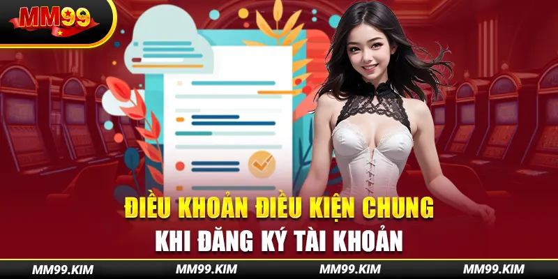 Điều khoản điều kiện chung khi đăng ký tài khoản Điều khoản điều kiện chung khi đăng ký tài khoản