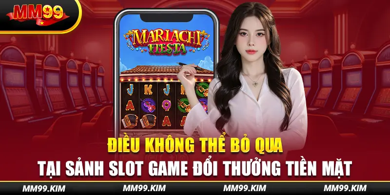 Điều không thể bỏ qua tại sảnh slot game đổi thưởng tiền mặt Điều không thể bỏ qua tại sảnh slot game đổi thưởng tiền mặt