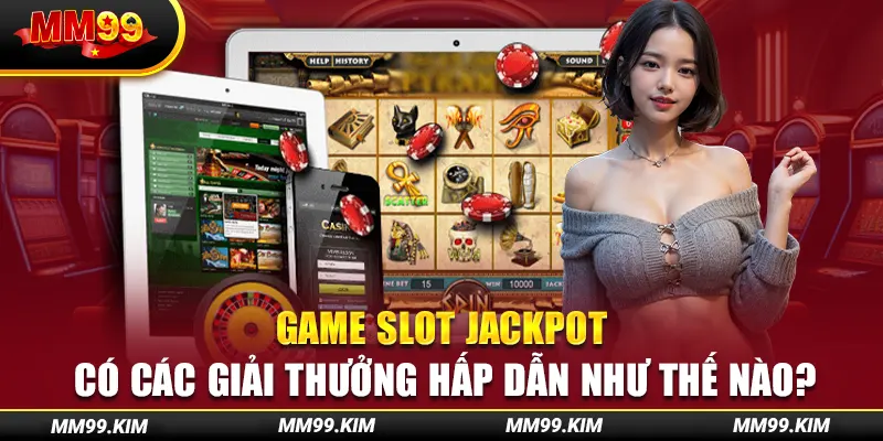 Game slot jackpot có các giải thưởng hấp dẫn như thế nào? Game slot jackpot có các giải thưởng hấp dẫn như thế nào?