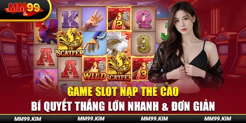 Game Slot Nạp Thẻ Cào - Bí Quyết Thắng Lớn Nhanh & Đơn Giản