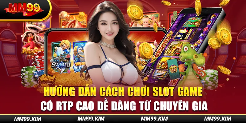 Hướng dẫn cách chơi slot game có RTP cao dễ dàng từ chuyên gia Hướng dẫn cách chơi slot game có RTP cao dễ dàng từ chuyên gia