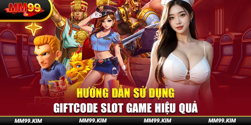 Hướng dẫn sử dụng giftcode slot game hiệu quả Hướng dẫn sử dụng giftcode slot game hiệu quả