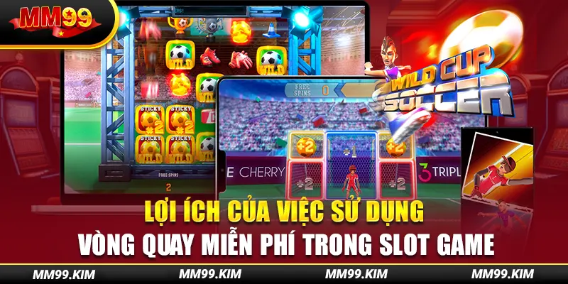 Lợi ích của việc sử dụng vòng quay miễn phí trong slot game Lợi ích của việc sử dụng vòng quay miễn phí trong slot game