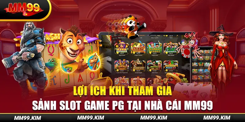 Lợi ích khi tham gia sảnh slot game pg tại nhà cái mm99 Lợi ích khi tham gia sảnh slot game pg tại nhà cái mm99