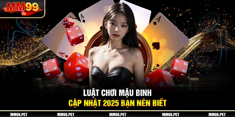 Luật chơi mậu binh cập nhật 2025 bạn nên biết