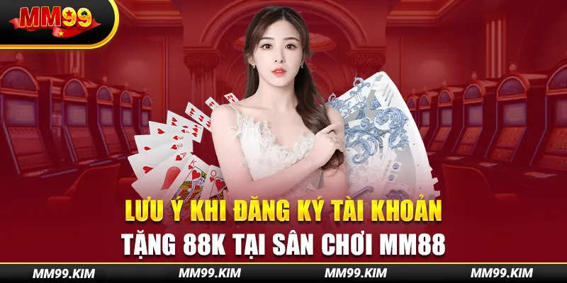 Lưu ý khi đăng ký tài khoản tặng 88k tại sân chơi mm88 Lưu ý khi đăng ký tài khoản tặng 88k tại sân chơi mm88