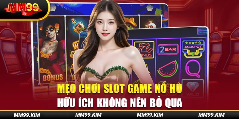 Mẹo chơi slot game nổ hũ hữu ích không nên bỏ qua Mẹo chơi slot game nổ hũ hữu ích không nên bỏ qua