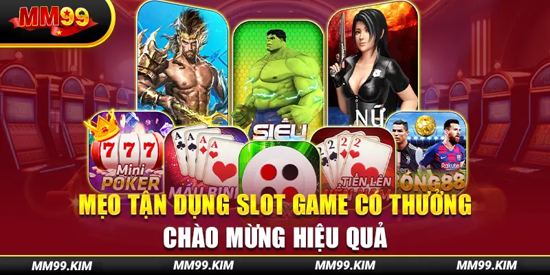 Mẹo tận dụng slot game có thưởng chào mừng hiệu quả Mẹo tận dụng slot game có thưởng chào mừng hiệu quả
