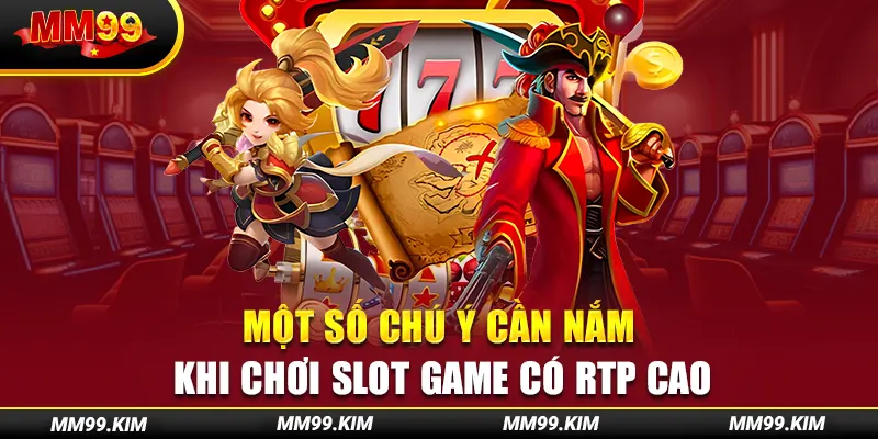 Một số chú ý cần nắm khi chơi slot game có RTP cao Một số chú ý cần nắm khi chơi slot game có RTP cao