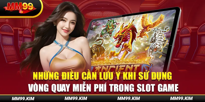 Những điều cần lưu ý khi sử dụng vòng quay miễn phí trong slot game Những điều cần lưu ý khi sử dụng vòng quay miễn phí trong slot game