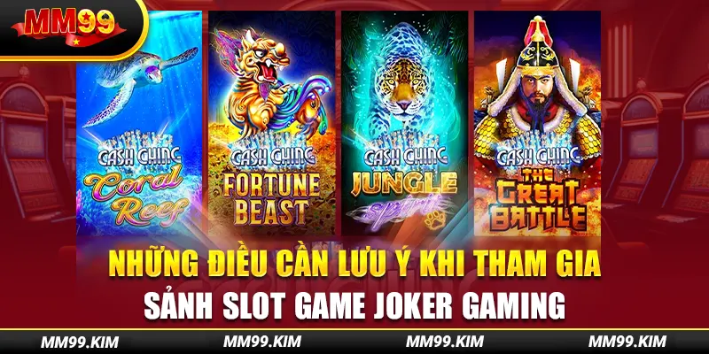 Những điều cần lưu ý khi tham gia sảnh slot game joker gaming Những điều cần lưu ý khi tham gia sảnh slot game joker gaming