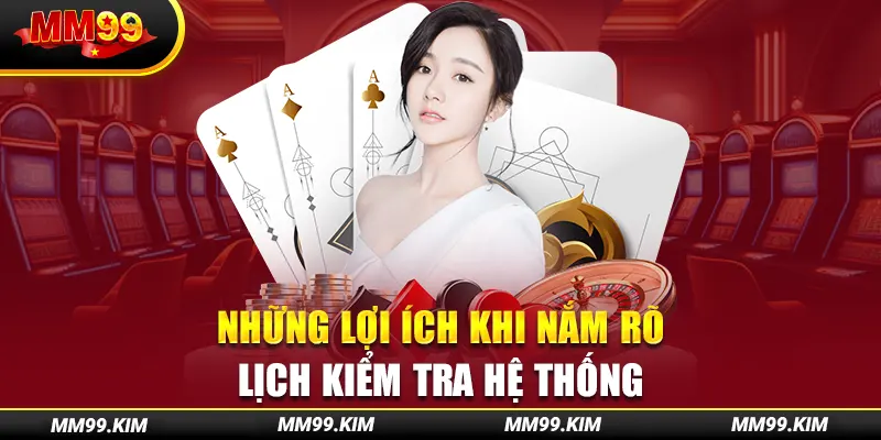 Những lợi ích khi nắm rõ lịch kiểm tra hệ thống Những lợi ích khi nắm rõ lịch kiểm tra hệ thống
