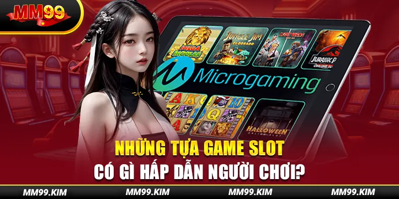 Những tựa game slot có gì hấp dẫn người chơi? Những tựa game slot có gì hấp dẫn người chơi?