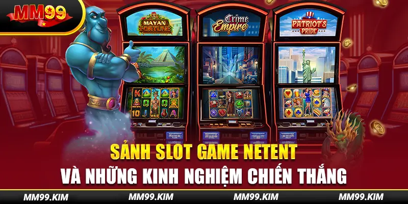 Sảnh slot game NetEnt và những kinh nghiệm chiến thắng Sảnh slot game NetEnt và những kinh nghiệm chiến thắng