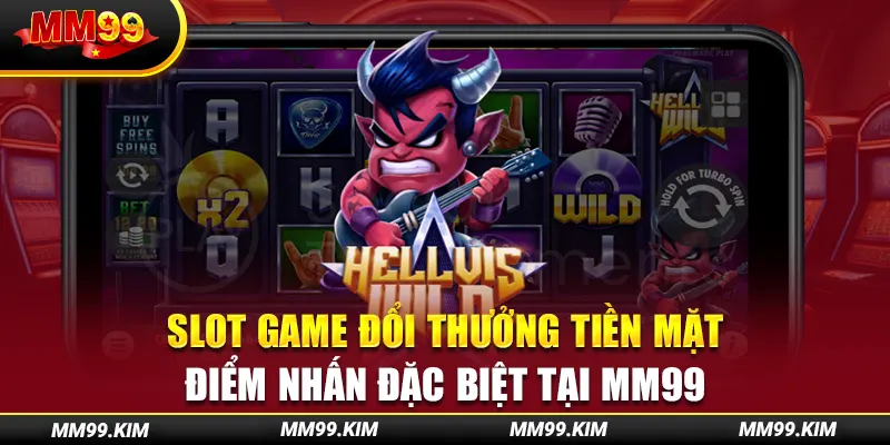 Slot Game Đổi Thưởng Tiền Mặt - Điểm Nhấn Đặc Biệt Tại Mm99