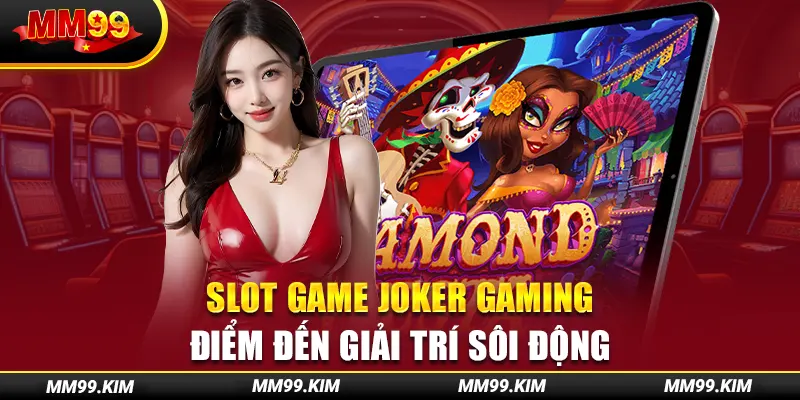 Slot Game Joker Gaming - Điểm Đến Giải Trí Sôi Động