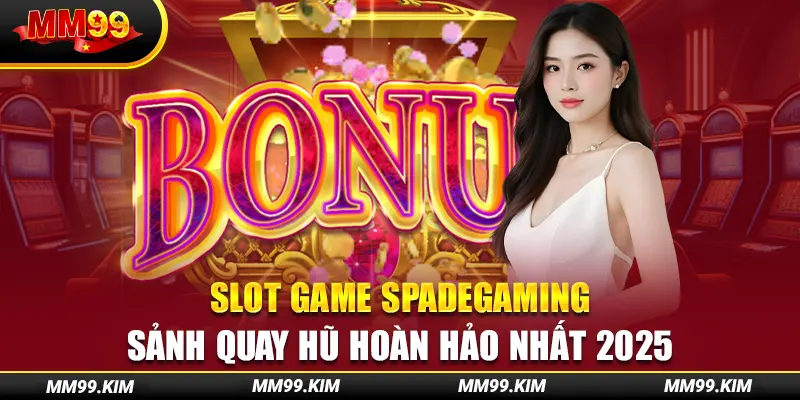 Slot Game Spadegaming - Sảnh Quay Hũ Hoàn Hảo Nhất 2025