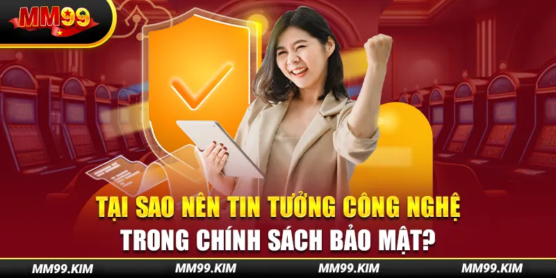 Tại sao nên tin tưởng công nghệ trong chính sách bảo mật? Tại sao nên tin tưởng công nghệ trong chính sách bảo mật?