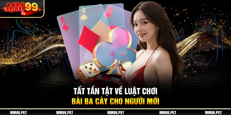 Tất tần tật về luật chơi bài ba cây cho người mới