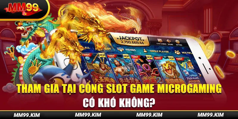 Tham gia tại cổng slot game microgaming có khó không? Tham gia tại cổng slot game microgaming có khó không?