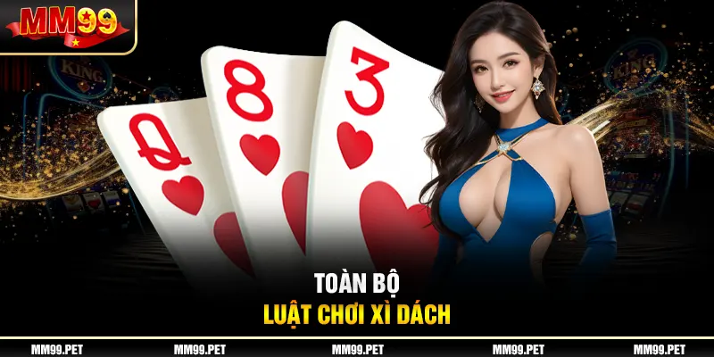 Toàn bộ luật chơi xì dách 