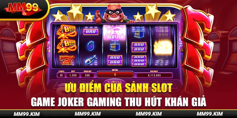 Ưu điểm của sảnh slot game joker gaming thu hút khán giả Ưu điểm của sảnh slot game joker gaming thu hút khán giả