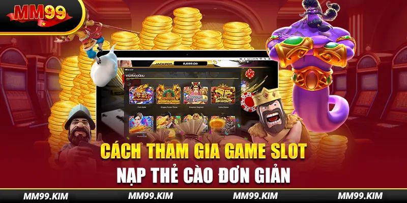 Cách tham gia game slot nạp thẻ cào đơn giản Cách tham gia game slot nạp thẻ cào đơn giản