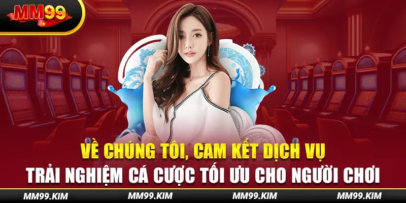 Về chúng tôi, cam kết dịch vụ - Trải nghiệm cá cược tối ưu cho người chơi Về chúng tôi, cam kết dịch vụ - Trải nghiệm cá cược tối ưu cho người chơi
