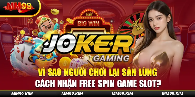 Vì sao người chơi lại săn lùng cách nhận free spin game slot? Vì sao người chơi lại săn lùng cách nhận free spin game slot?